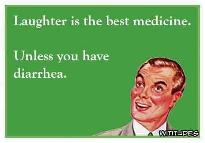 laughter best medicine diarrhea
